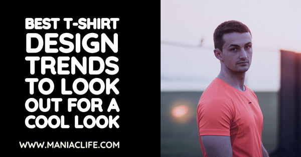 Best T-Shirt Design Trends to Look Out for a Cool Look