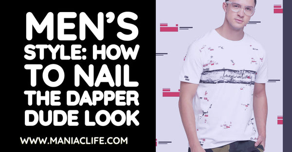 Men’s Style: How To Nail The Dapper Dude Look