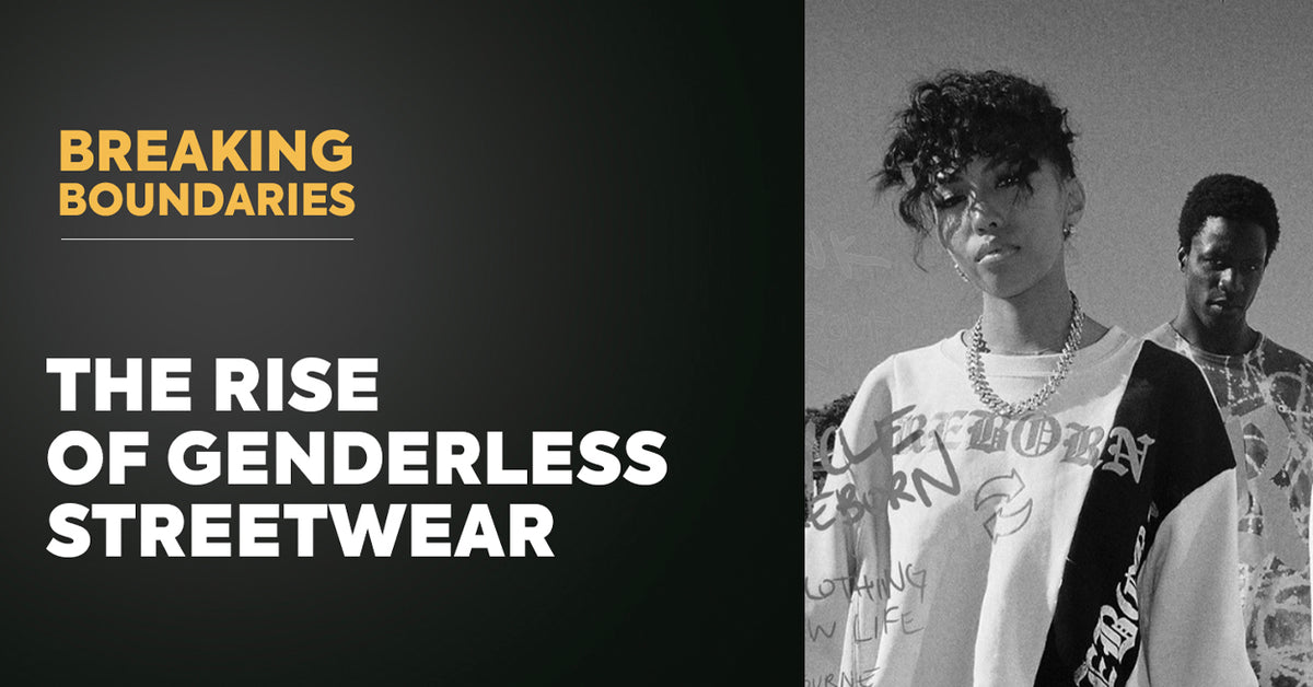 THE RISE OF GENDERLESS STREETWEAR